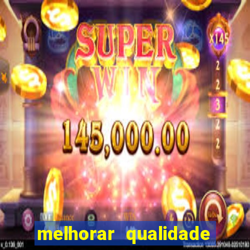 melhorar qualidade da foto